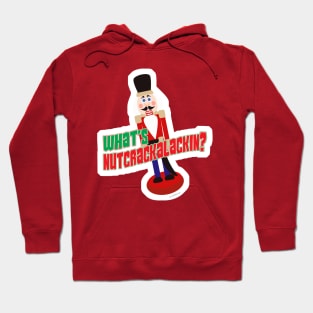 What Is Nutcrackalackin Nutcracker Funny Design Hoodie